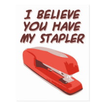 I BELIEVE YOU HAVE MY STAPLER POSTCARD