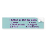 I belive in the six evils bumper sticker bumper stickers
