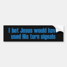 I Bet Jesus Would of... Bumper Stickers