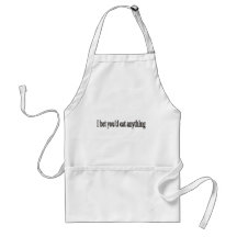 I BET YOU'DE EAT ANYTHING CUSTOMIZABLE Apron