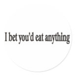 I BET YOU'DE EAT ANYTHING CUSTOMIZABLE STICKER