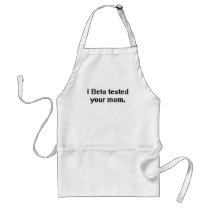 I Beta tested your mum. Apron