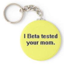 I Beta tested your mum.