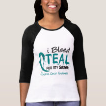 I Bleed Teal For My Sister Ovarian Cancer Shirts