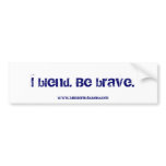 I blend. Be brave. Bumper Sticker bumper stickers