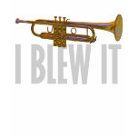 I Blew It Trumpet t-shirts