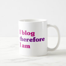I Blog Therefore I Am Coffee Mugs