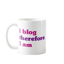 I Blog Therefore I Am Coffee Mugs