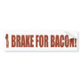 I Brake for Bacon Bumper Sticker