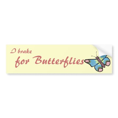 I Brake for Butterflies Bumper Sticker by Customizables
