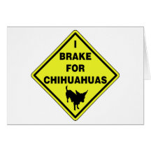 I Brake For Chihuahuas Cards