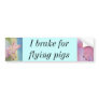 I brake for flying pigs Piggies Bumper Sticker