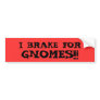 I BRAKE FOR GNOMES!!!