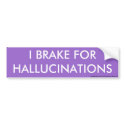 I BRAKE FOR HALLUCINATIONS bumper sticker bumper stickers