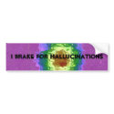 I brake for hallucinations bumper stickers