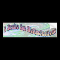 I Brake for Hallucinations bumper stickers