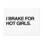 I BRAKE FOR HOT GIRLS postcards