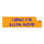 I BRAKE FOR ILLEGAL ALIENS! BUMPER STICKERS