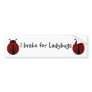 I brake for Ladybugs bumpersticker Bumper Stickers