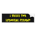 I BRAKE FOR LEMONADE STANDS! bumper stickers