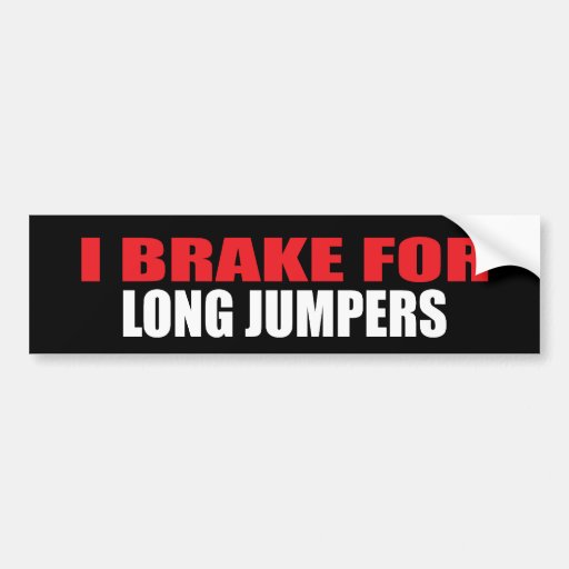 I Brake For Long Jumpers Bumper Stickers