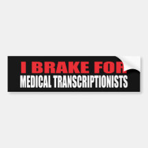 I Brake For Medical Transcriptionists Bumper Sticker