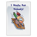 I Brake For Nobody! cards