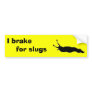 I brake for slugs bumper stickers