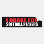 I Brake For Softball Players Bumper Sticker