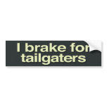 I brake for tailgaters bumper stickers