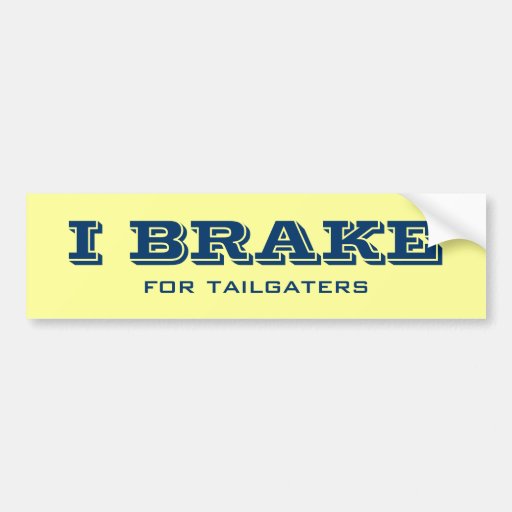 I brake for tailgaters bumpersticker bumper sticker