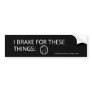 "I Brake For These Things:" Bumper Stickers