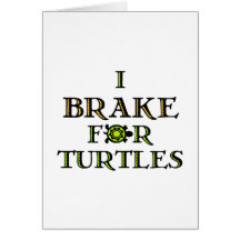 I Brake For Turtles 1 Greeting Card
