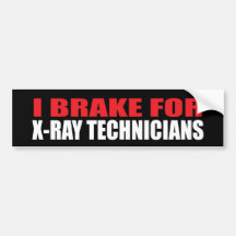 I Brake For X-Ray Technicians Bumper Sticker