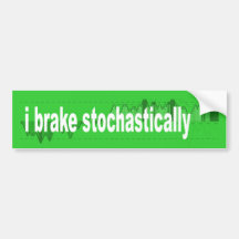 i brake stochastically bumper stickers