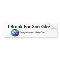 I Break For Sea Glass, Seaglasslover... Bumper Stickers
