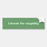 I break for stupidity bumper sticker