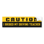 I bribed my driving teacher bumper stickers