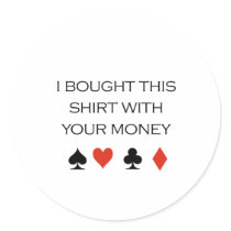 I brought this shirt with your money T-shirt