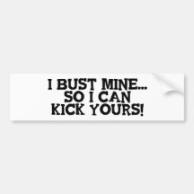 I Bust Mine... Bumper Sticker