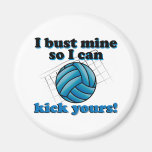 I bust mine so I can kick yours - volleyball Magnet