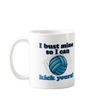 I bust mine so I can kick yours - volleyball Coffee Mugs