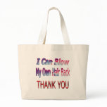 I Can Blow My Own Hair Back THANK YOU2 bags