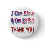 I Can Blow My Own Hair Back THANK YOU2 buttons