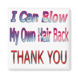 I Can Blow My Own Hair Back THANK YOU2 magnets