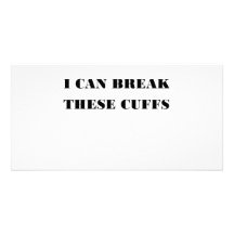 I CAN BREAK THESE CUFFS CUSTOMIZED PHOTO CARD