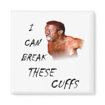 I Can Break These Cuffs Refrigerator Magnets