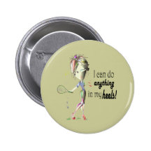I can do tennis in stiletto shoes art pinback button