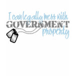 I CAN LEGALLY MESS WITH GOVERMENT POPERTY t-shirts