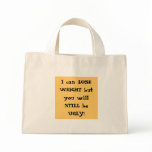 I can LOSE WEIGHT but you will STILL be UGLY! bags